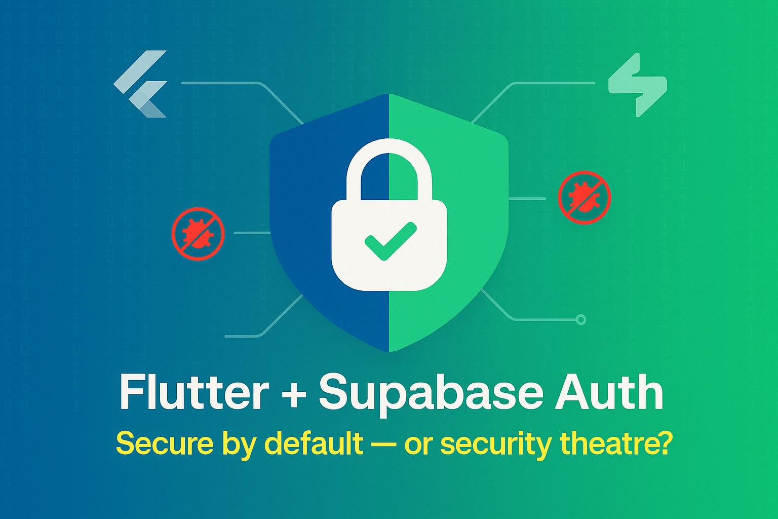 Flutter + Supabase Auth: Secure by Default or Security Theatre?